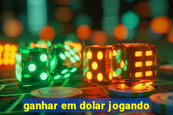 ganhar em dolar jogando